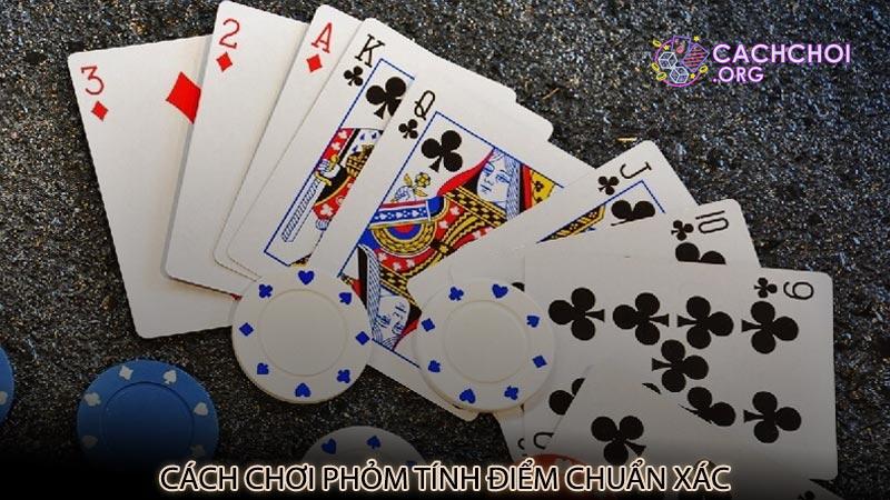 Cách chơi phỏm tính điểm chuẩn xác