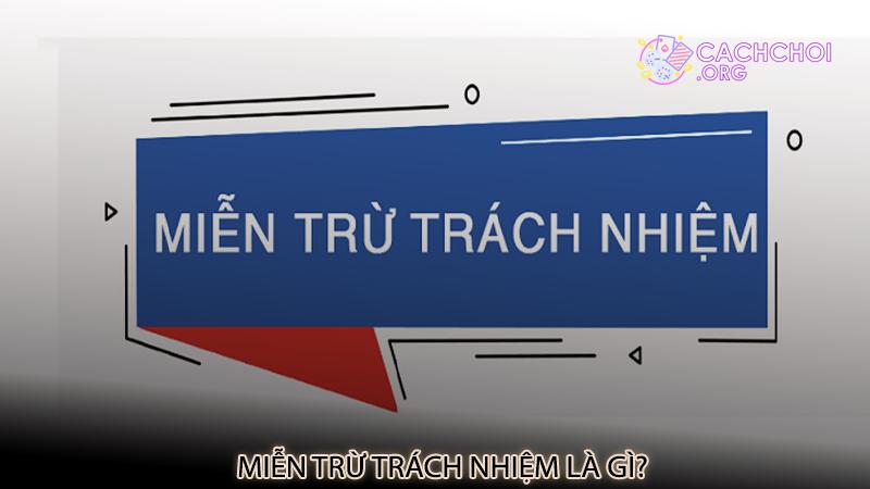 Miễn trừ trách nhiệm là gì?